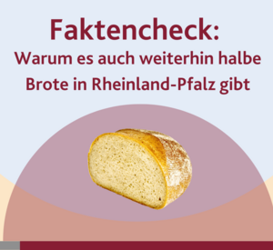 Text: Faktencheck: Warum es auch weiterhin halbe Brote in Rheinland-Pfalz gibt.