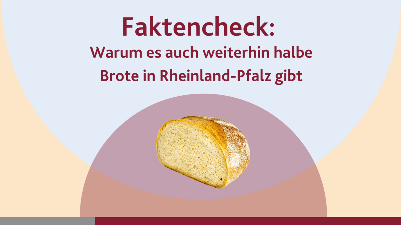 Text: Faktencheck: Warum es auch weiterhin halbe Brote in Rheinland-Pfalz gibt.